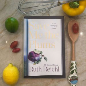 Save me the Plums: My Gourmet Memoir by Ruth Reichl